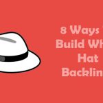 8 Ways To Build Powerful White Hat Backlinks To Rank Your Website
