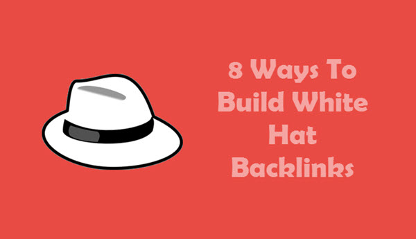 8 Ways To Build Powerful White Hat Backlinks To Rank Your Website