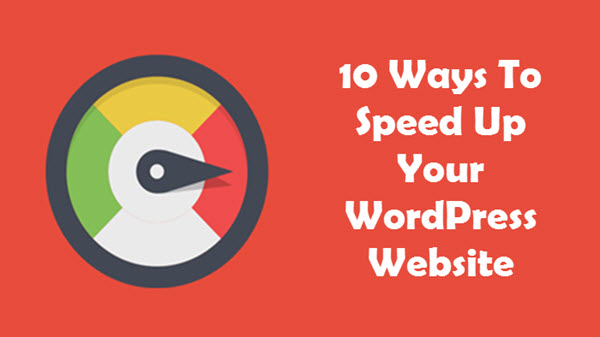 10 Ways To Speed Up Your WordPress Website