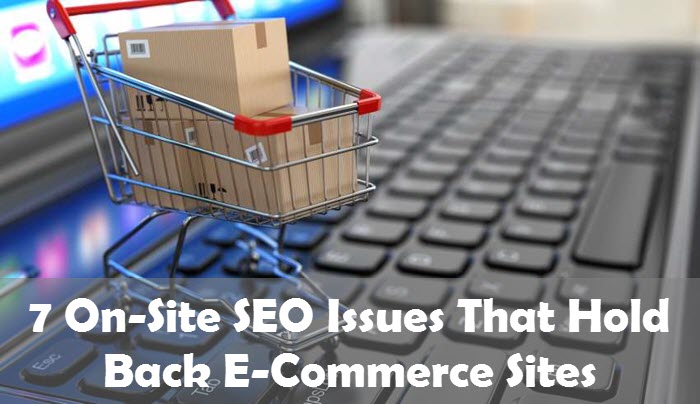 7 On-Site SEO Issues That Hold Back E-Commerce Sites